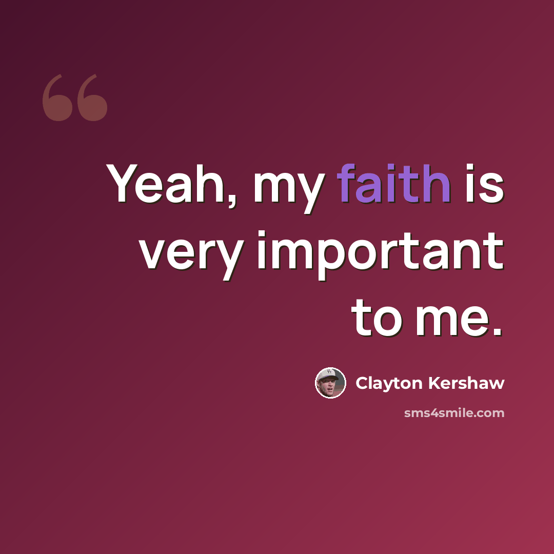 “Yeah, my faith is very important to me.” quote by Clayton Kershaw