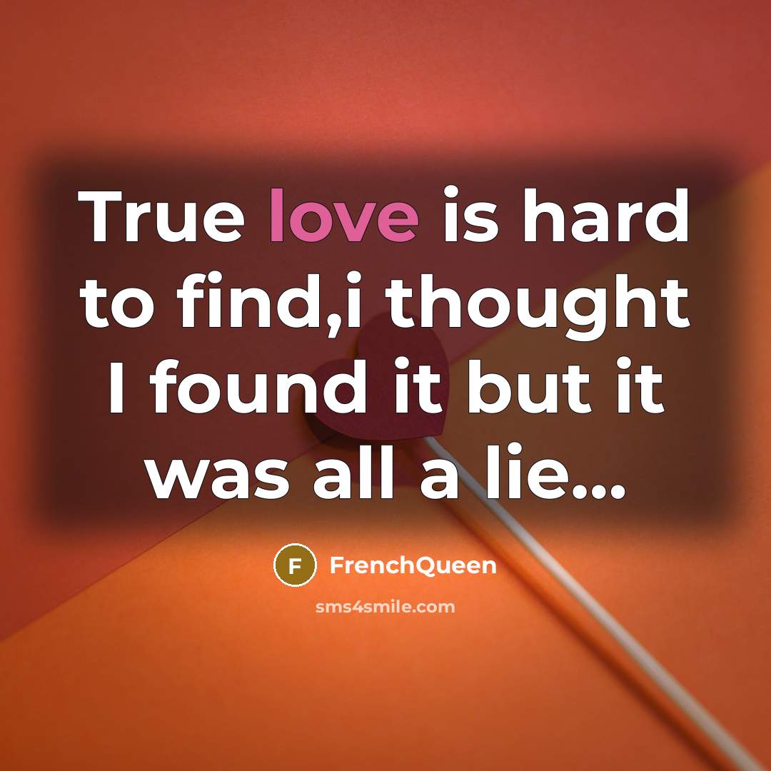 “True love is hard to find,i thought I found it but it was all a lie…” quote by Frenchqueen