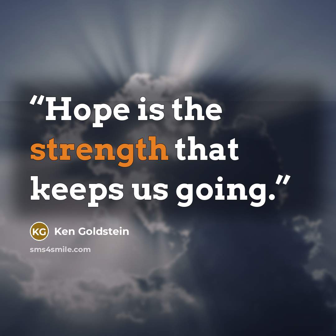 “Hope is the strength that keeps us going.” quote by Ken Goldstein