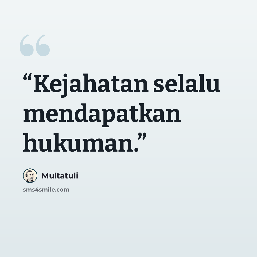 “Kejahatan selalu mendapatkan hukuman.” quote by Multatuli