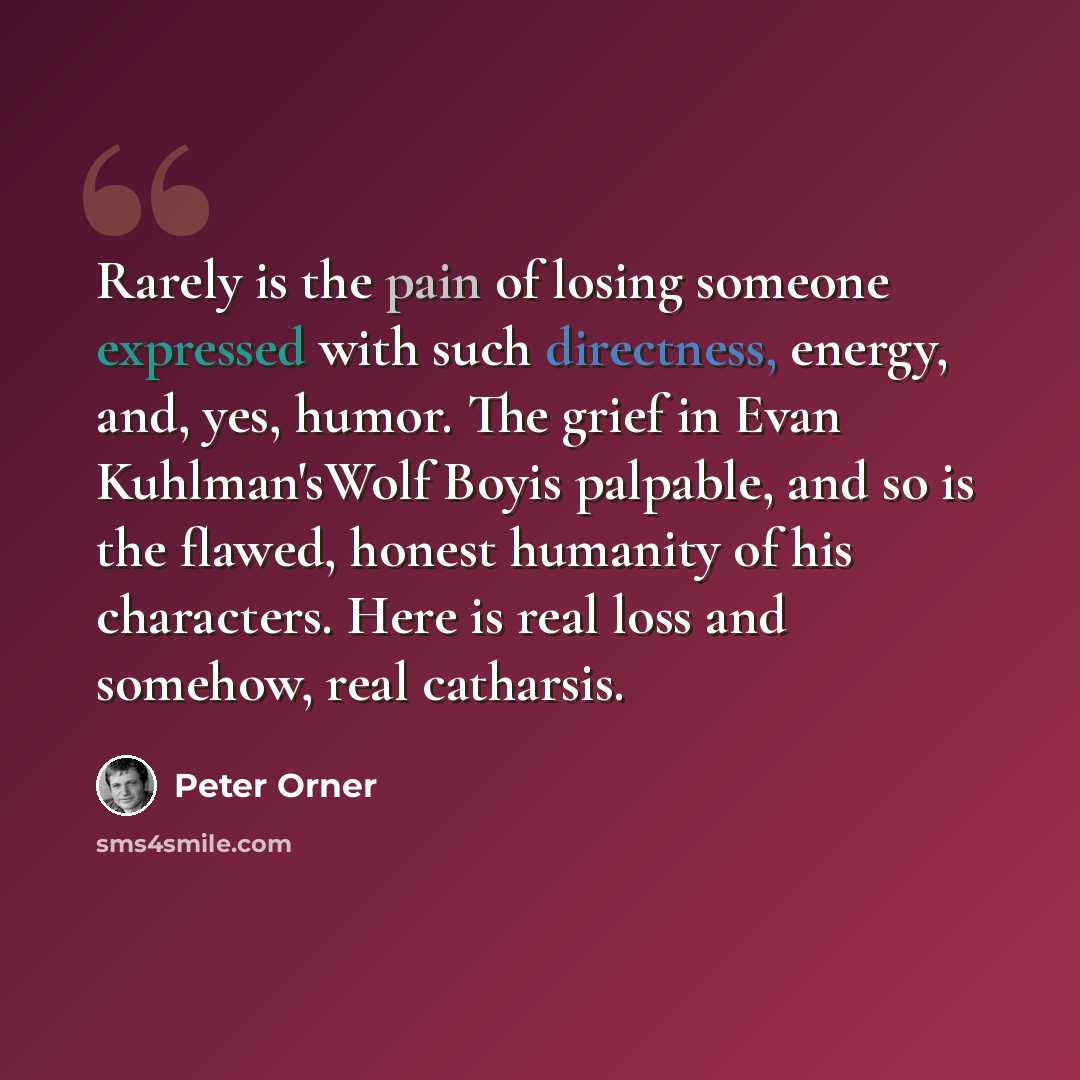 “Rarely is the pain of losing someone expressed with such directness, energy, and, yes, humor. The grief in Evan Kuhlman'sWolf Boyis palpable, and so is the flawed, honest humanity of his characters. Here is real loss and somehow, real catharsis.” quote by Peter Orner