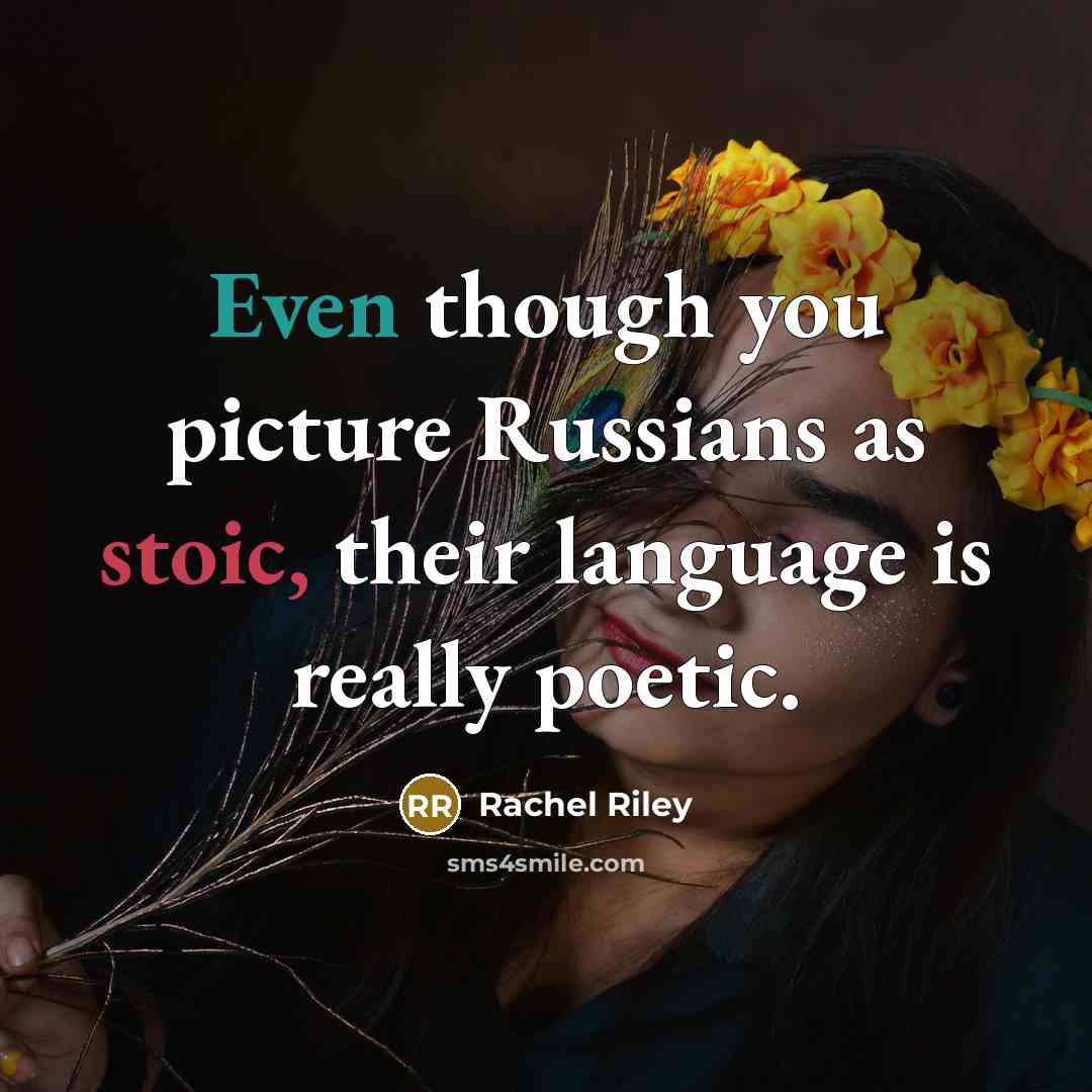 “Even though you picture Russians as stoic, their language is really poetic.” quote by Rachel Riley