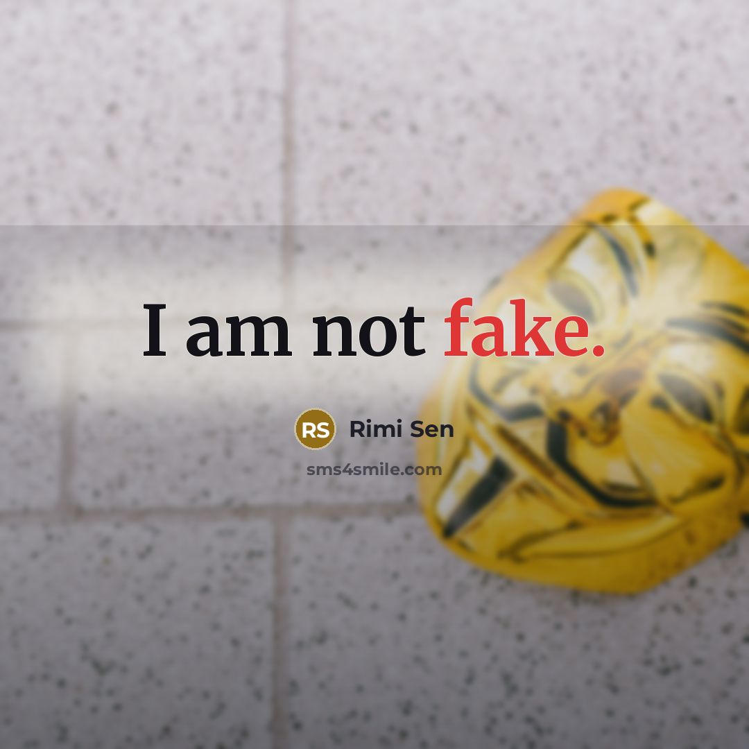 “I am not fake.” quote by Rimi Sen