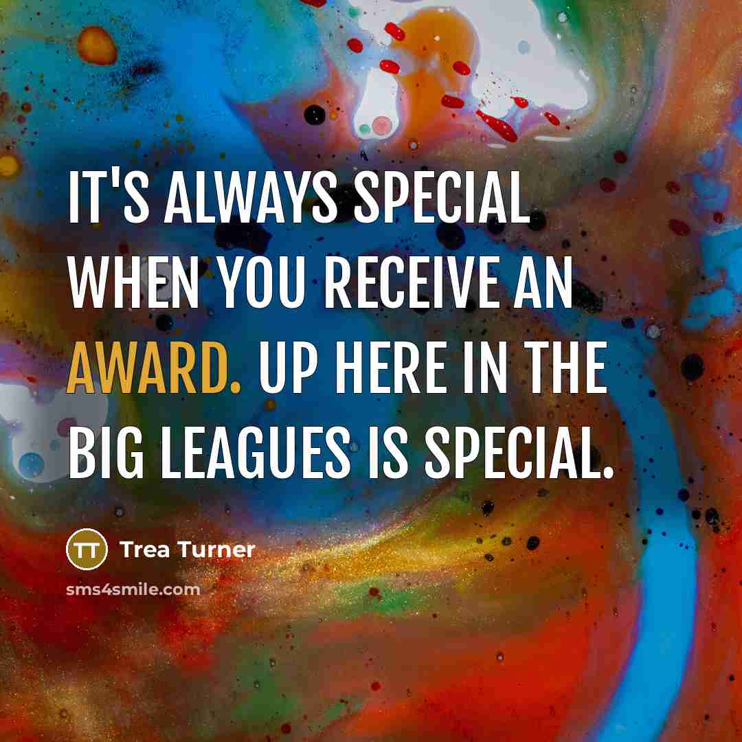 “It's always special when you receive an award. Up here in the big leagues is special.” quote by Trea Turner