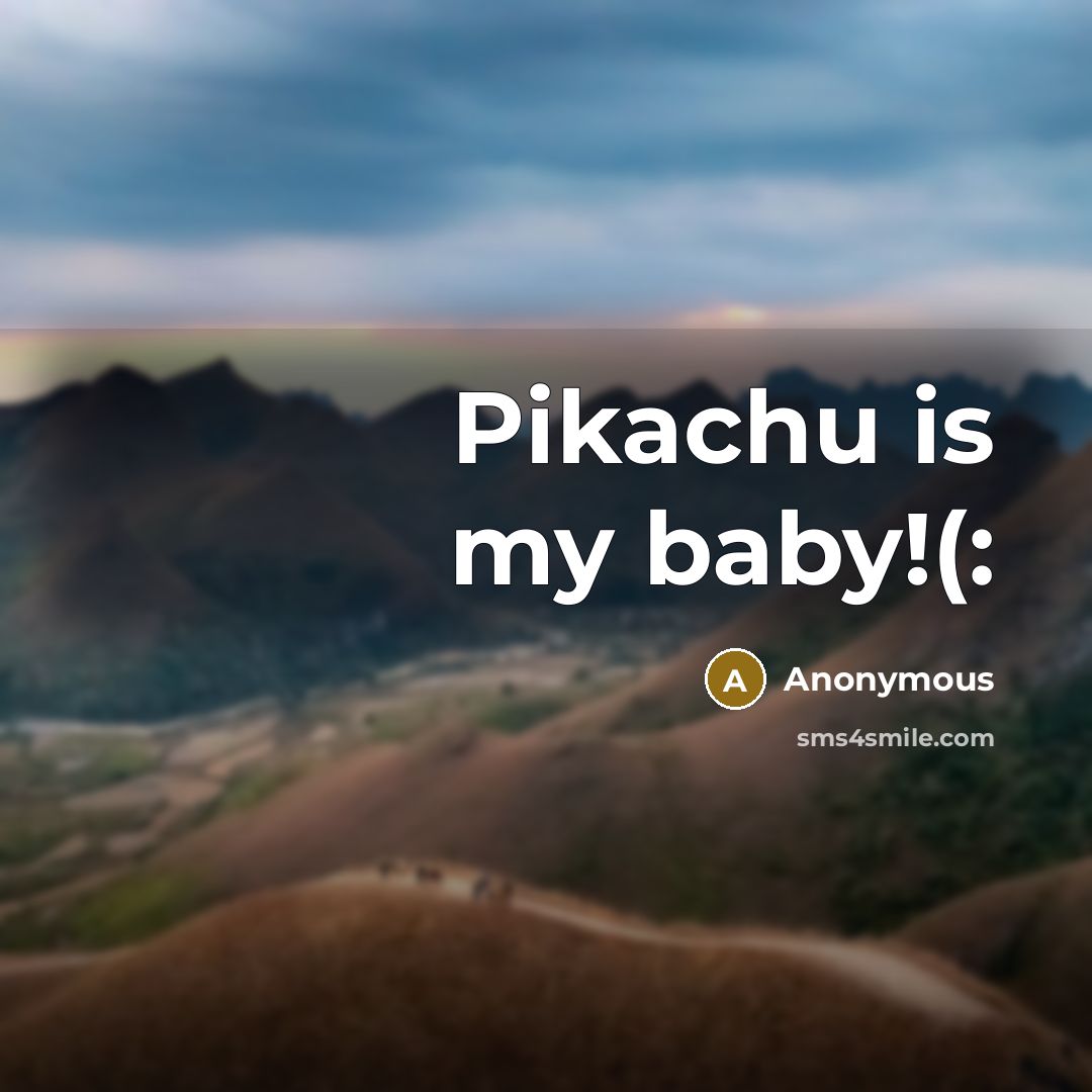 “Pikachu is my baby!(:” quote by Anonymous