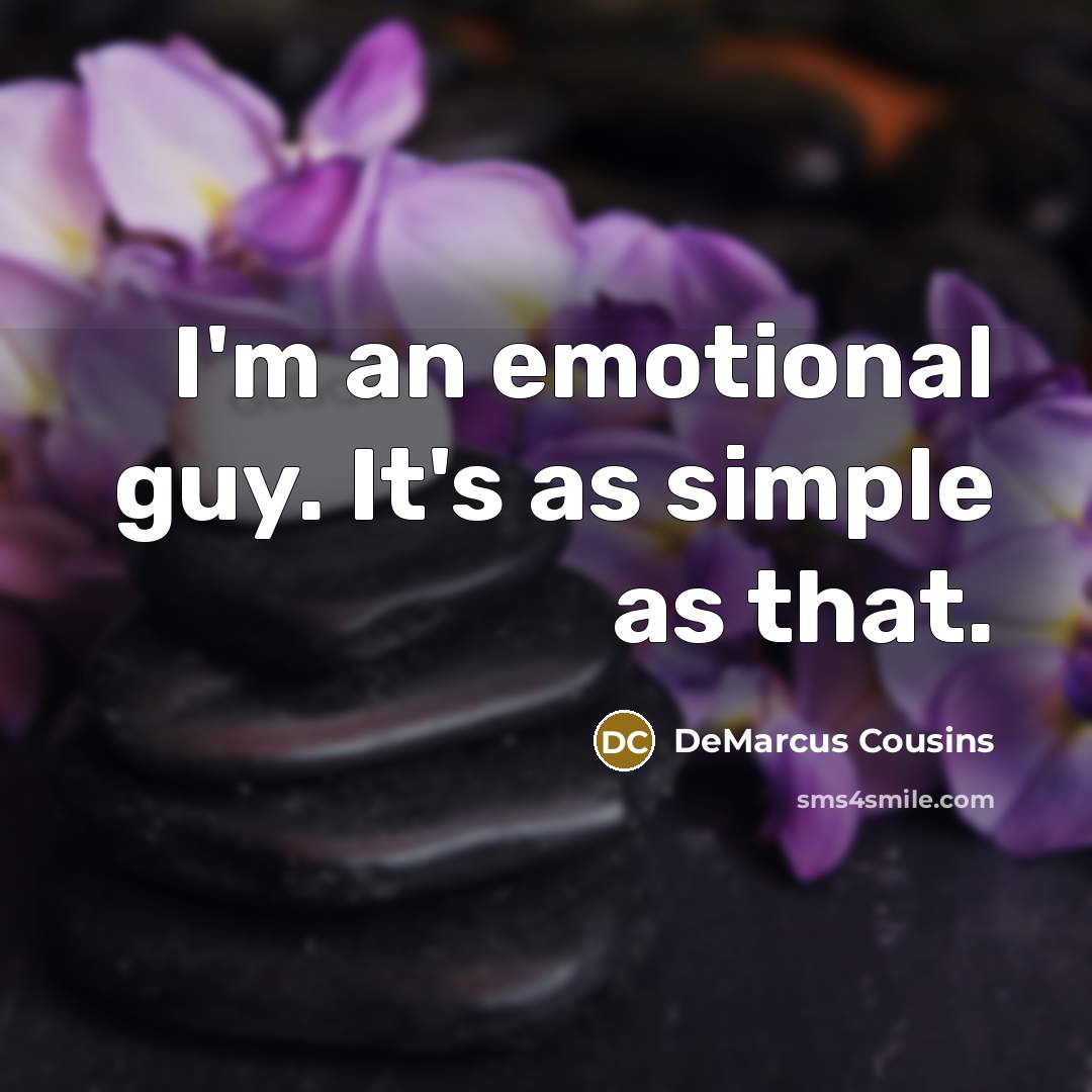 “I'm an emotional guy. It's as simple as that.” quote by DeMarcus Cousins