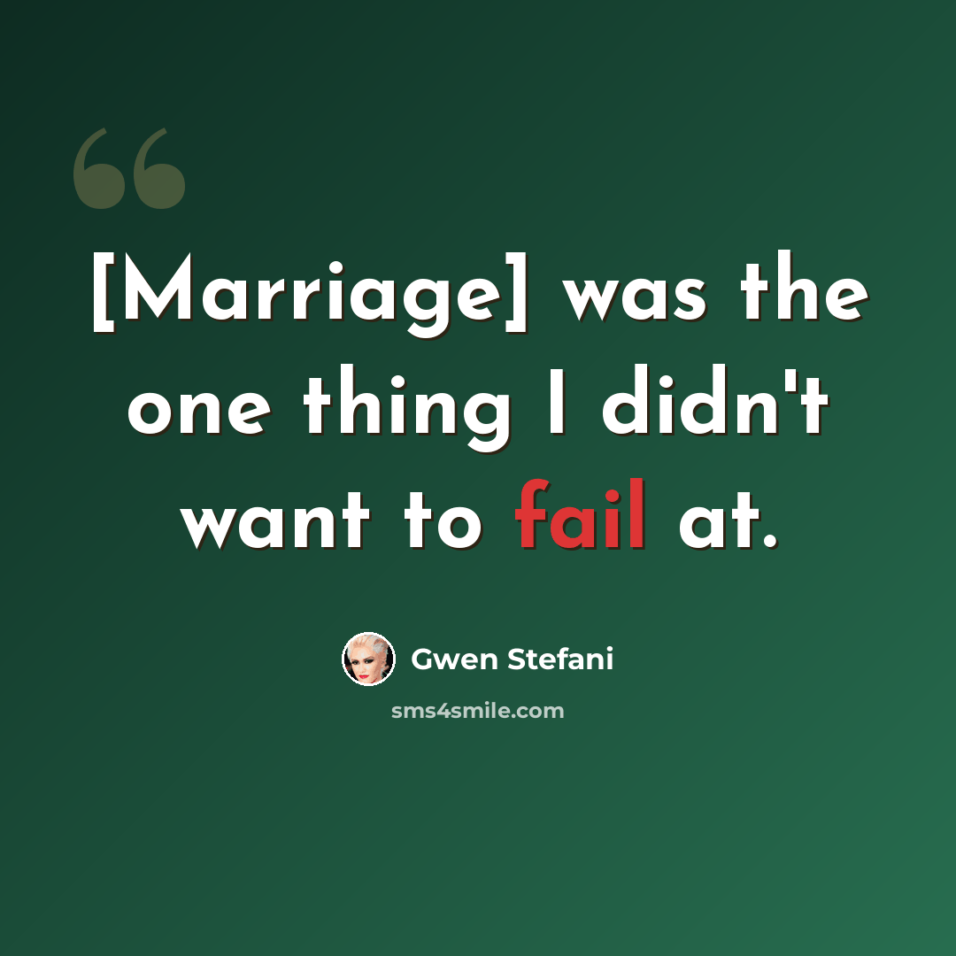 “[Marriage] was the one thing I didn't want to fail at.” quote by Gwen Stefani