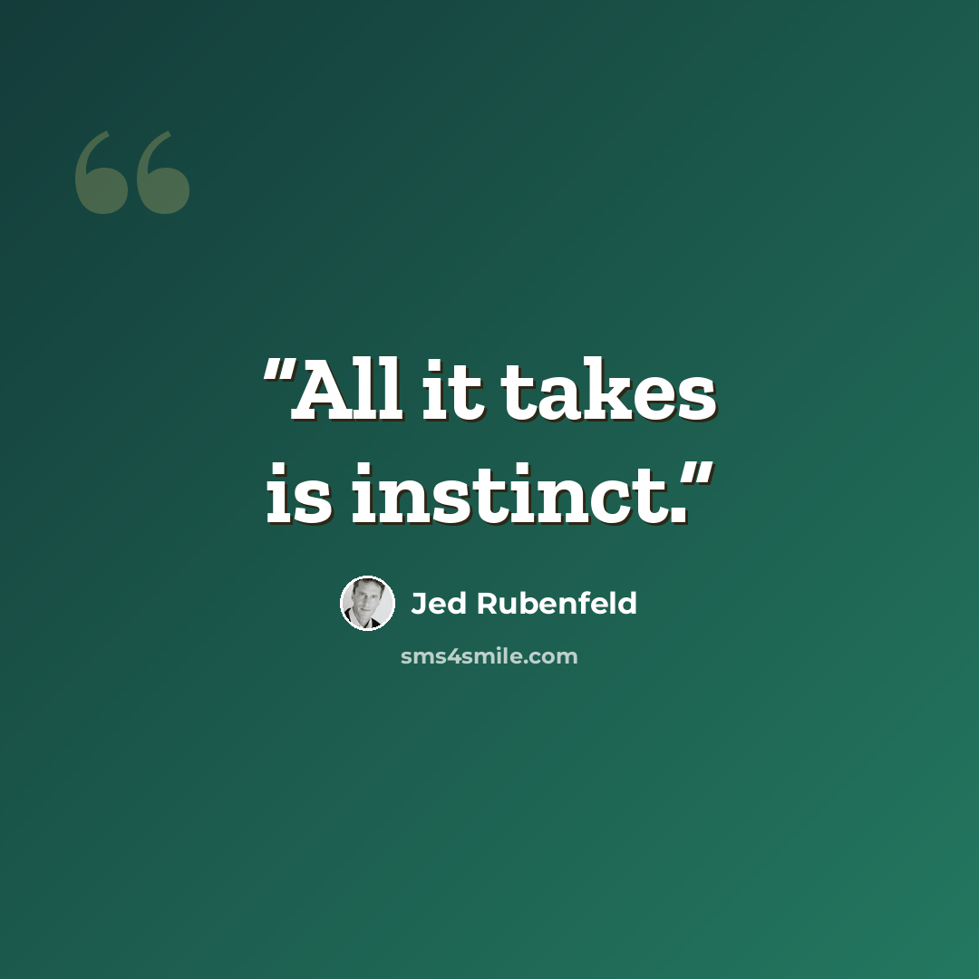 “All it takes is instinct.” quote by Jed Rubenfeld