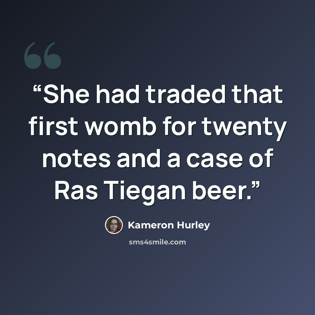 “She had traded that first womb for twenty notes and a case of Ras Tiegan beer.” quote by Kameron Hurley