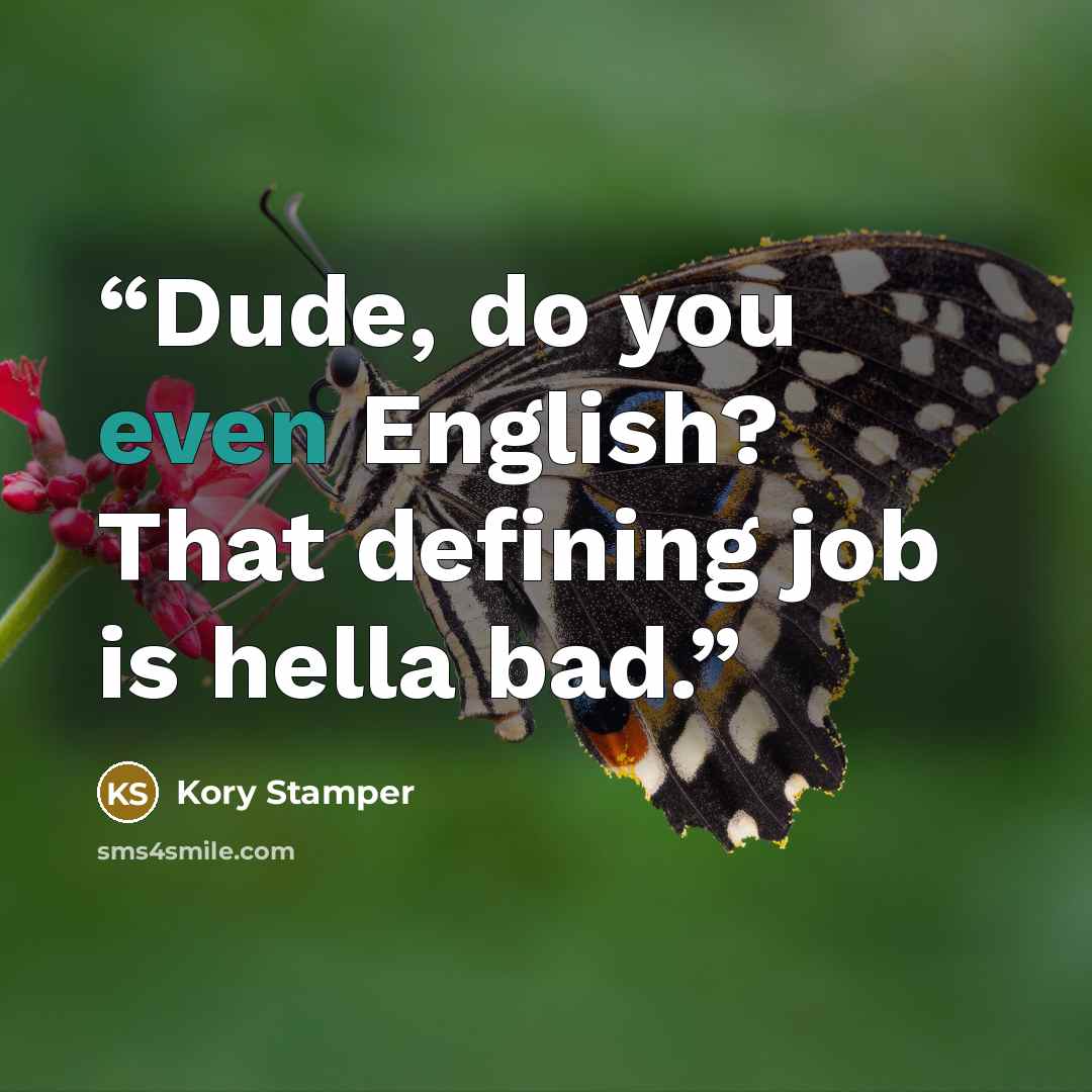 “Dude, do you even English? That defining job is hella bad.” quote by Kory Stamper