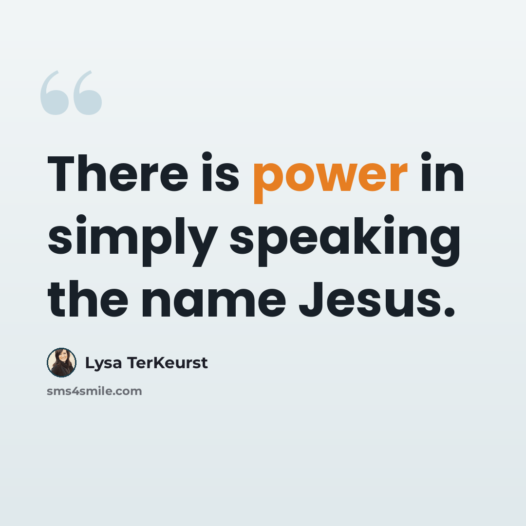 “There is power in simply speaking the name Jesus.” quote by Lysa TerKeurst