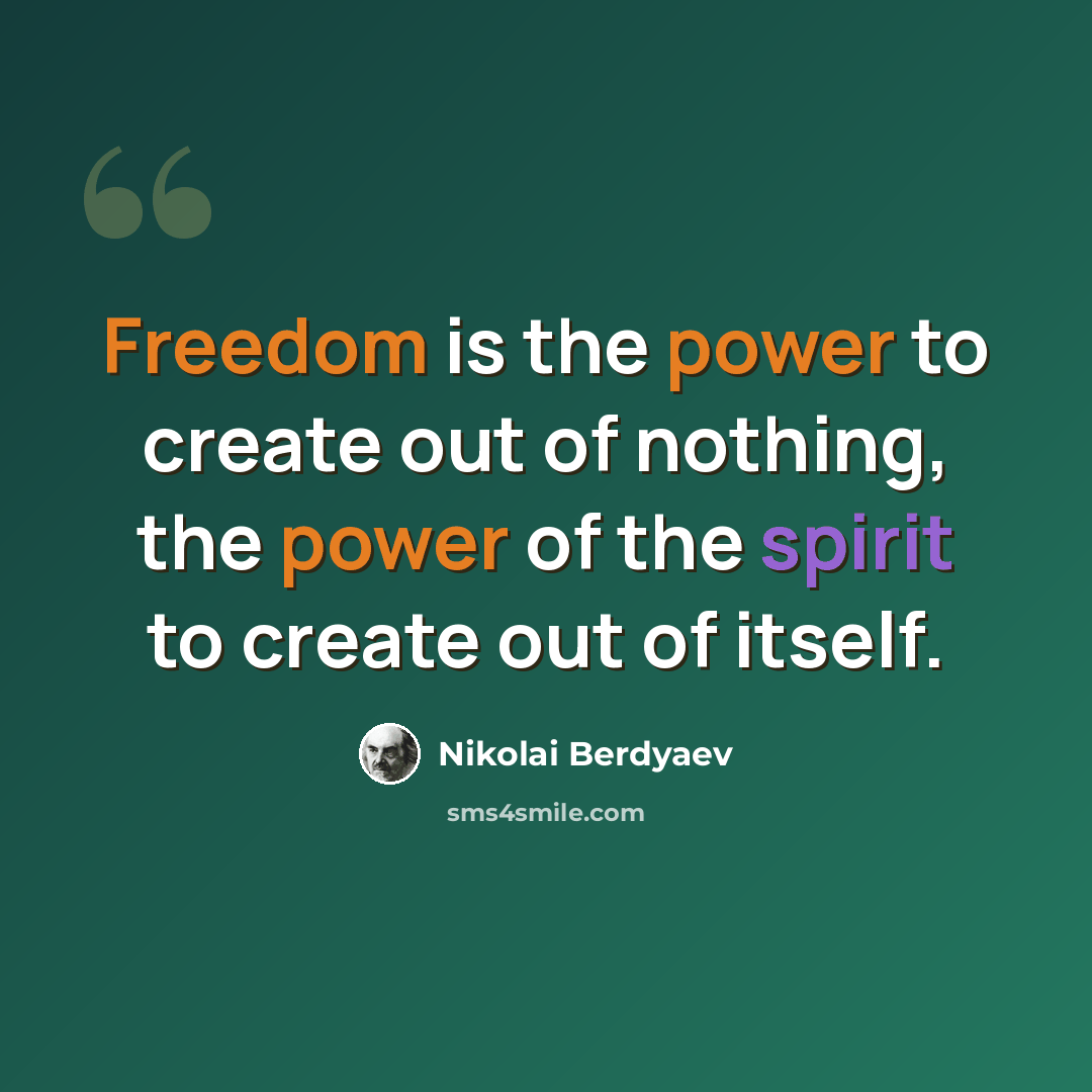 “Freedom is the power to create out of nothing, the power of the spirit to create out of itself.” quote by Nikolai Berdyaev