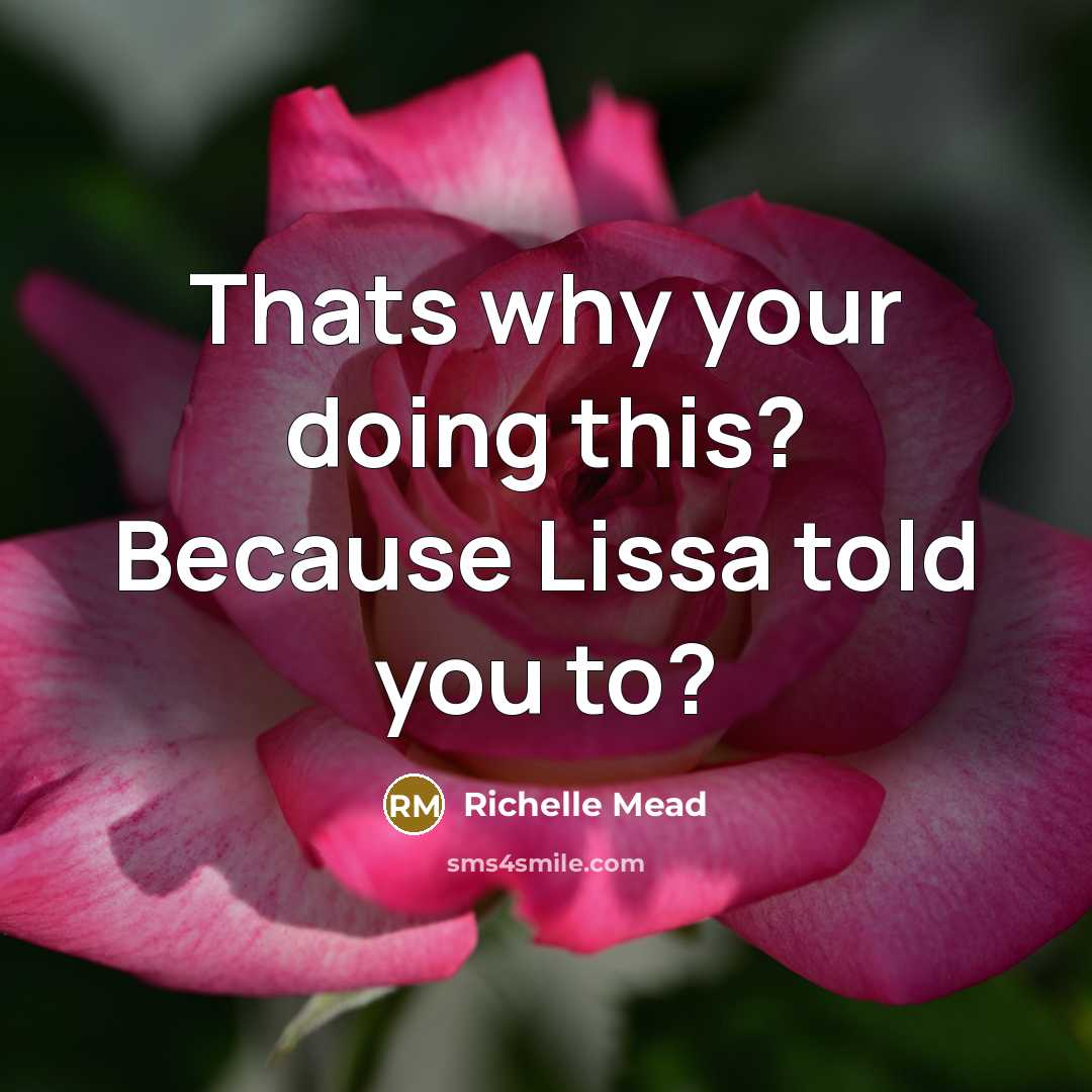 “Thats why your doing this? Because Lissa told you to?” quote by Richelle Mead