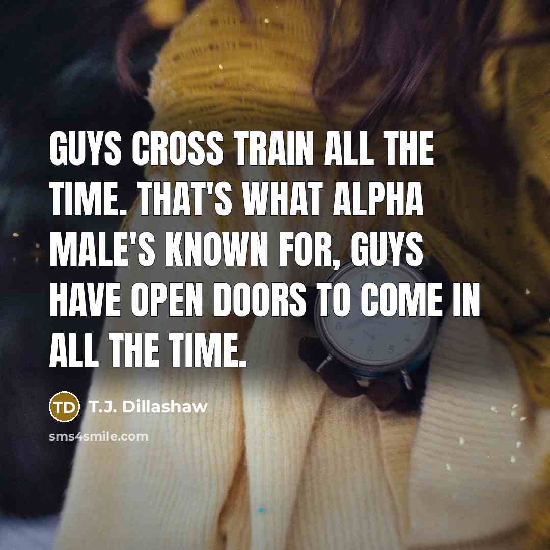 “Guys cross train all the time. That's what Alpha Male's known for, guys have open doors to come in all the time.” quote by T.J. Dillashaw