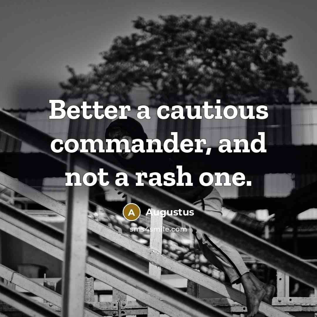 “Better a cautious commander, and not a rash one.” quote by Augustus