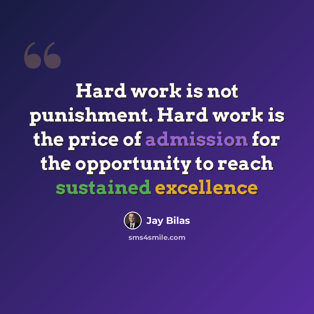 “Hard work is not punishment. Hard work is the price of admission for the opportunity to reach sustained excellence” quote by Jay Bilas