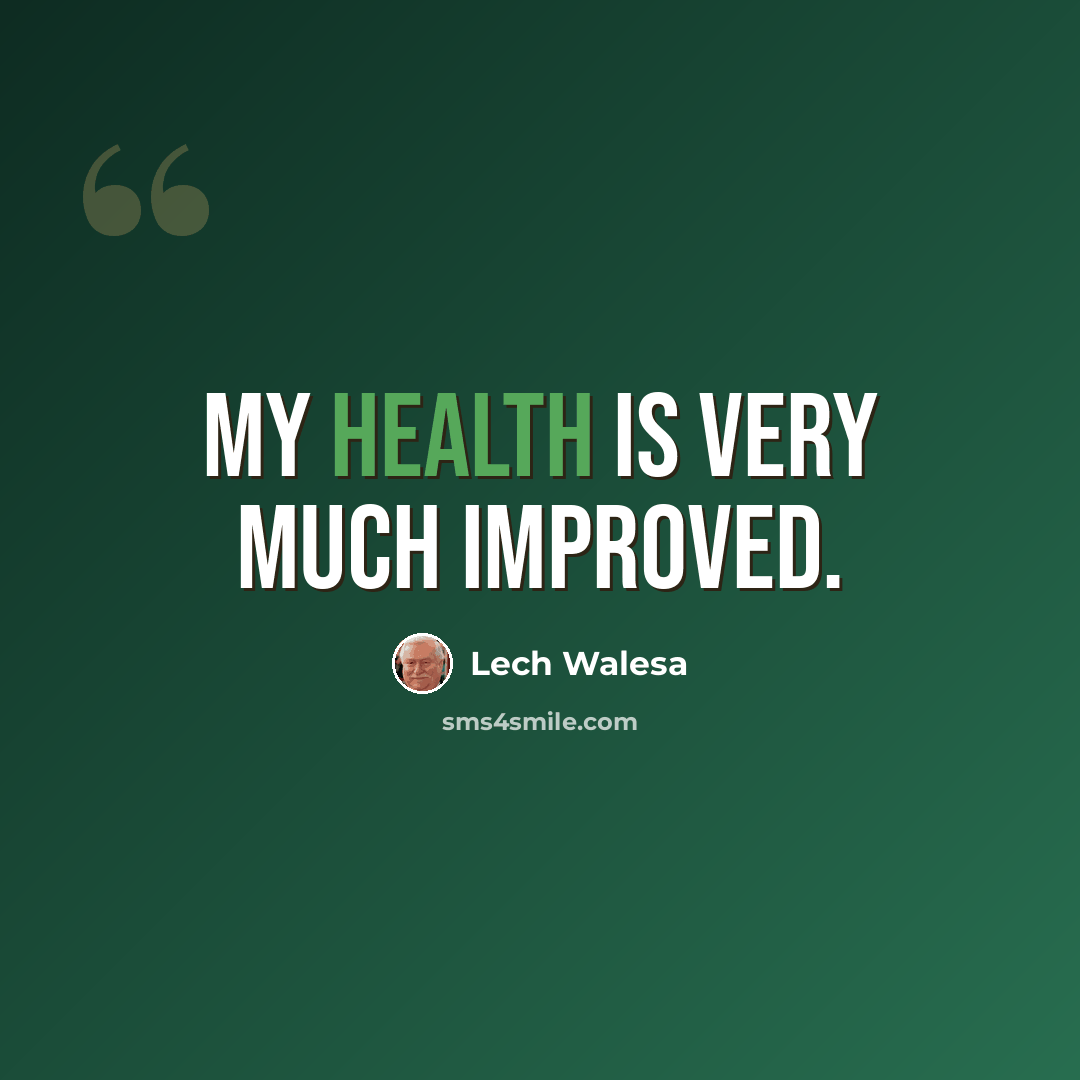 “My health is very much improved.” quote by Lech Walesa