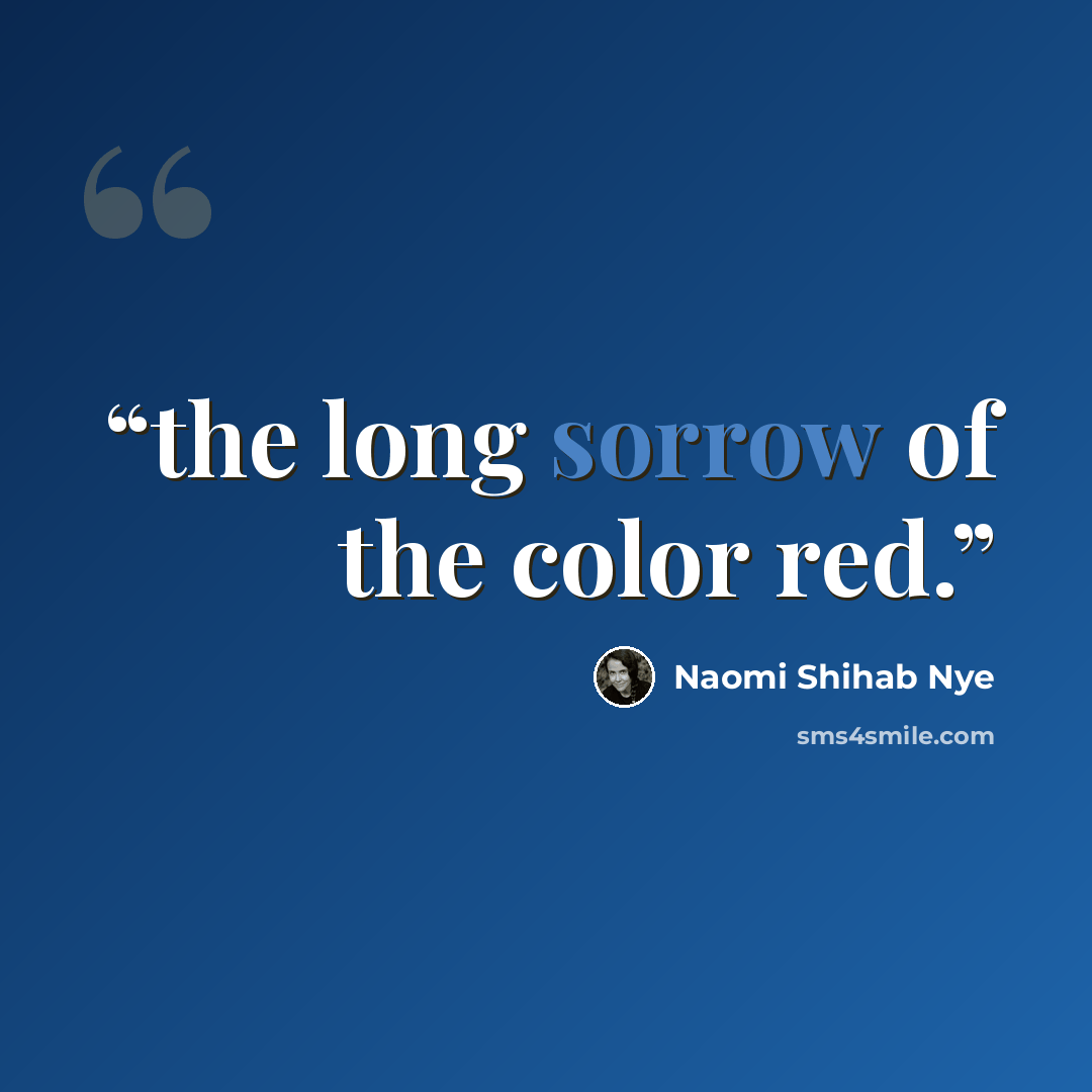 “the long sorrow of the color red.” quote by Naomi Shihab Nye