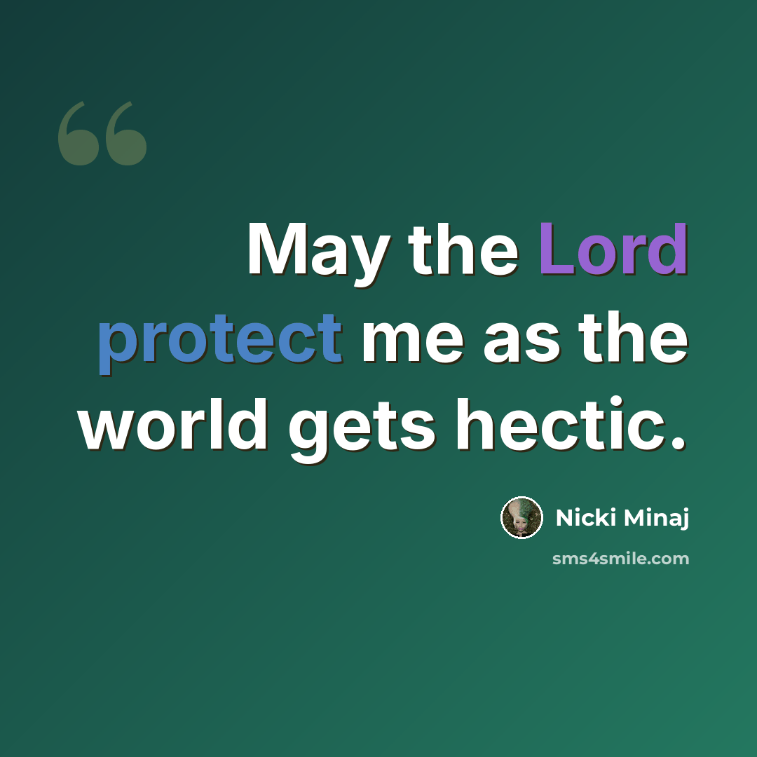“May the Lord protect me as the world gets hectic.” quote by Nicki Minaj
