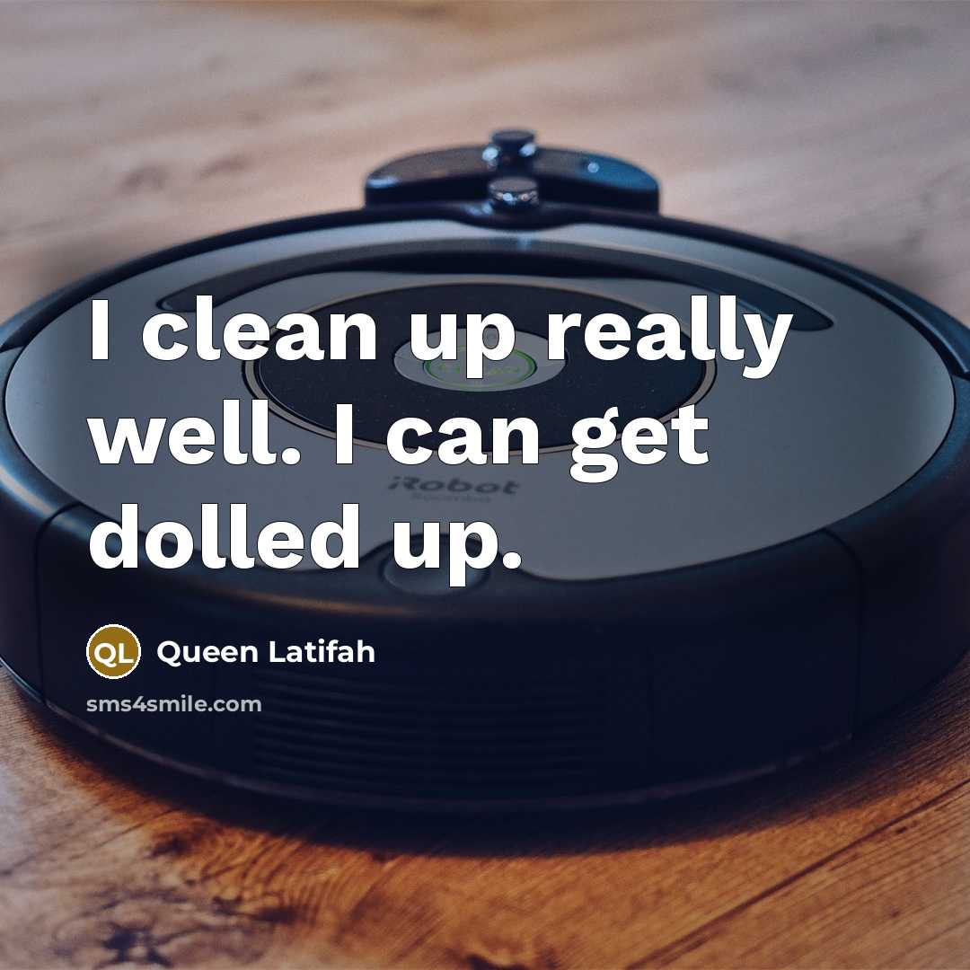 “I clean up really well. I can get dolled up.” quote by Queen Latifah