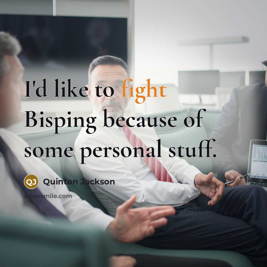“I'd like to fight Bisping because of some personal stuff.” quote by Quinton Jackson