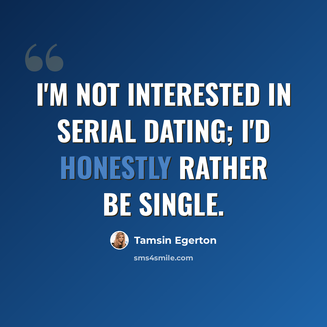 “I'm not interested in serial dating; I'd honestly rather be single.” quote by Tamsin Egerton