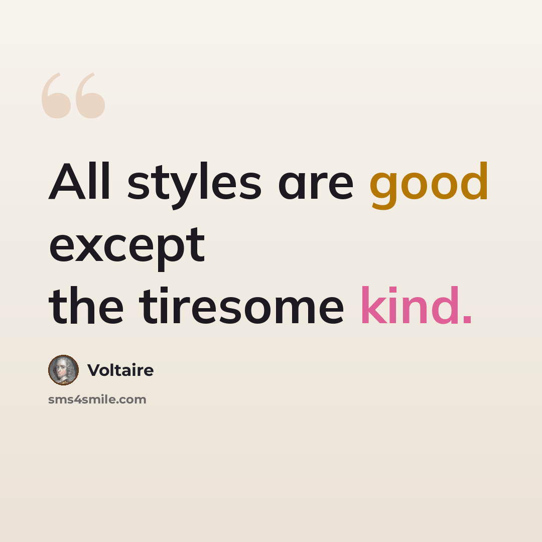 “All styles are good except the tiresome kind.” quote by Voltaire