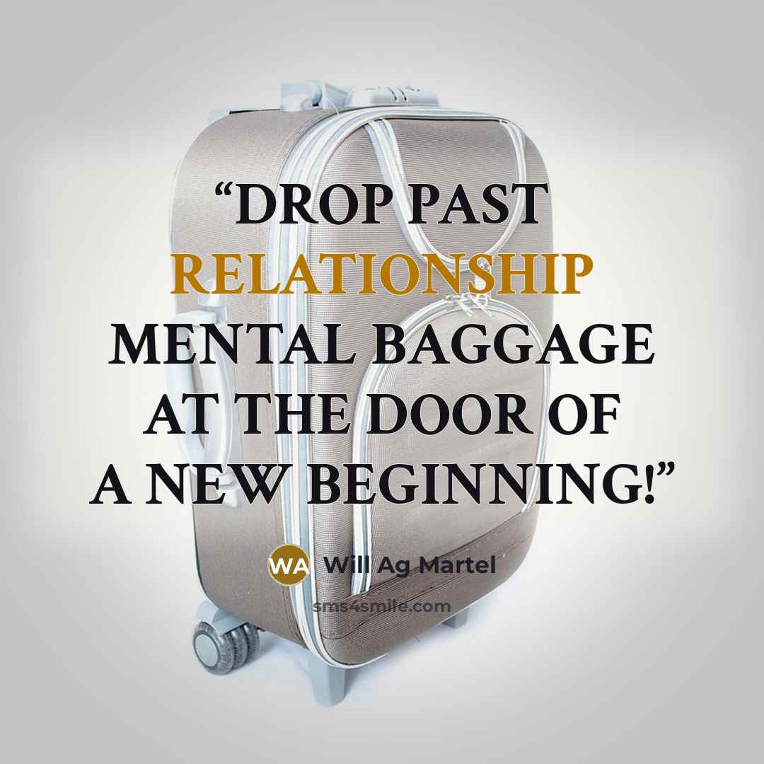 “DROP PAST RELATIONSHIP MENTAL BAGGAGE AT THE DOOR OF A NEW BEGINNING!” quote by Will Ag Martel
