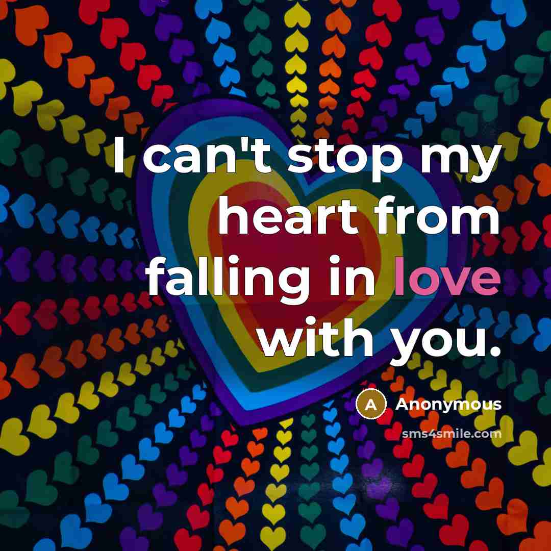 “I can't stop my heart from falling in love with you.” quote by Anonymous