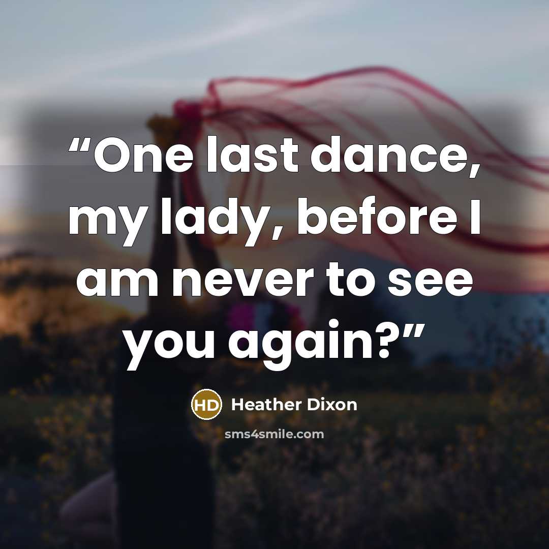 “One last dance, my lady, before I am never to see you again?” quote by Heather Dixon