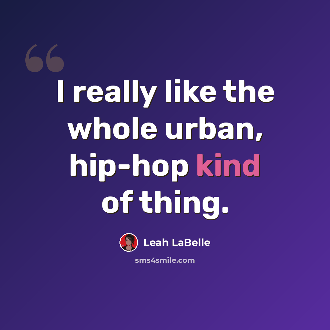 “I really like the whole urban, hip-hop kind of thing.” quote by Leah LaBelle