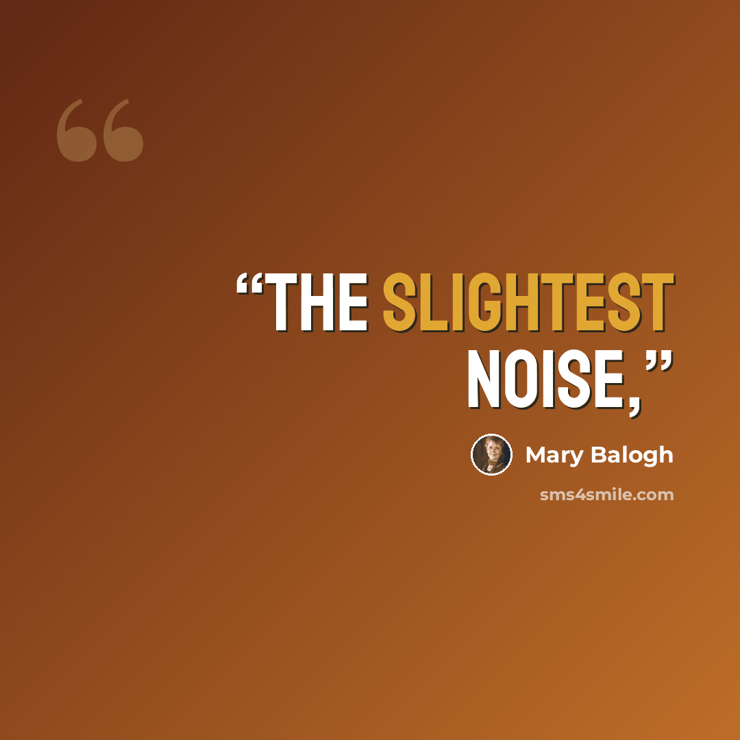 “the slightest noise,” quote by Mary Balogh