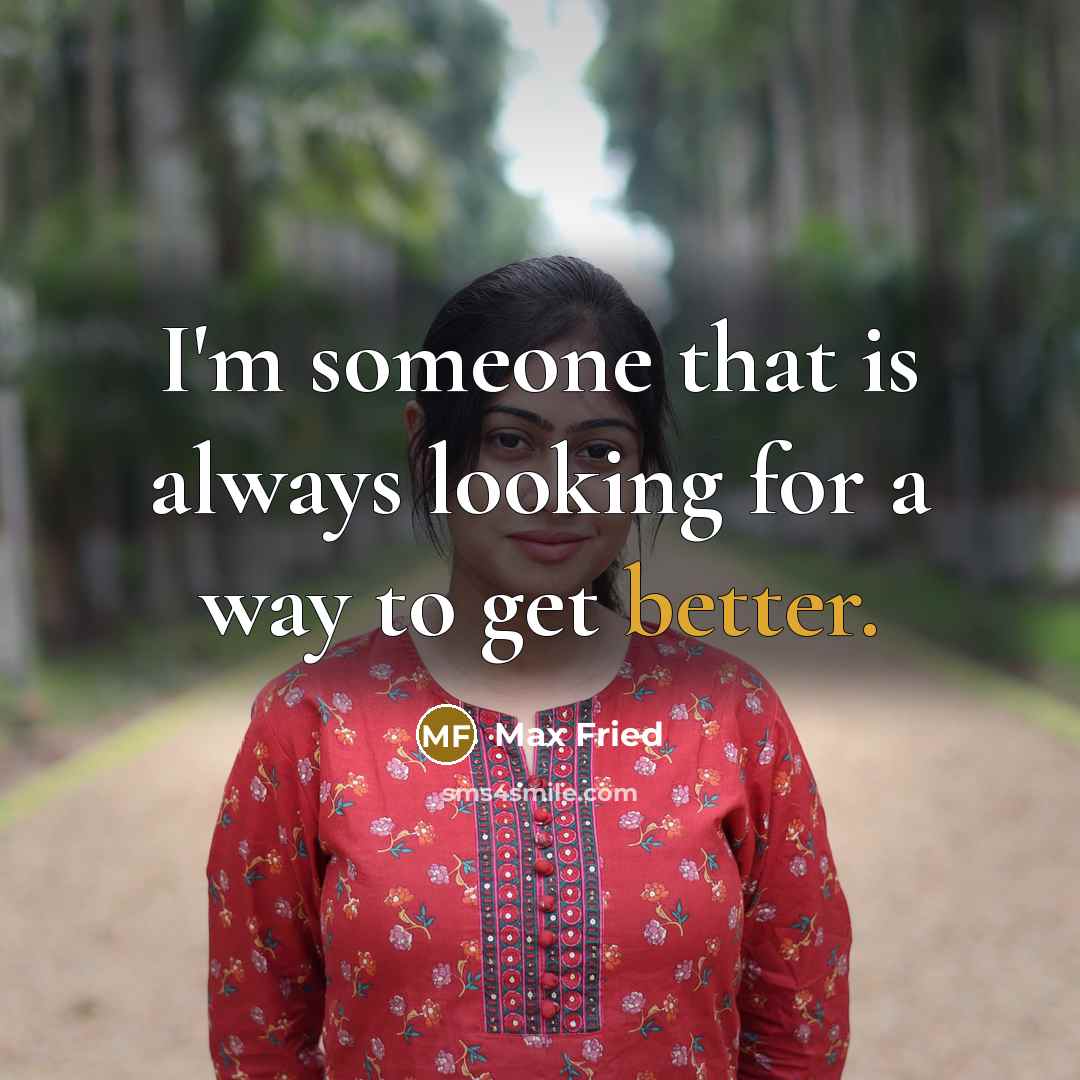 “I'm someone that is always looking for a way to get better.” quote by Max Fried