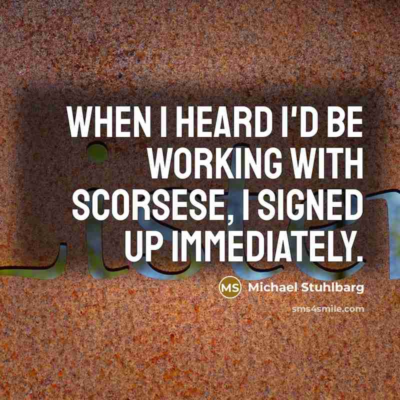 “When I heard I'd be working with Scorsese, I signed up immediately.” quote by Michael Stuhlbarg