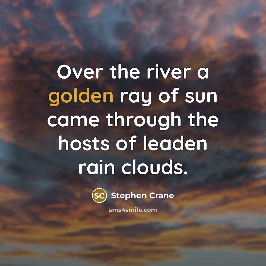 “Over the river a golden ray of sun came through the hosts of leaden rain clouds.” quote by Stephen Crane