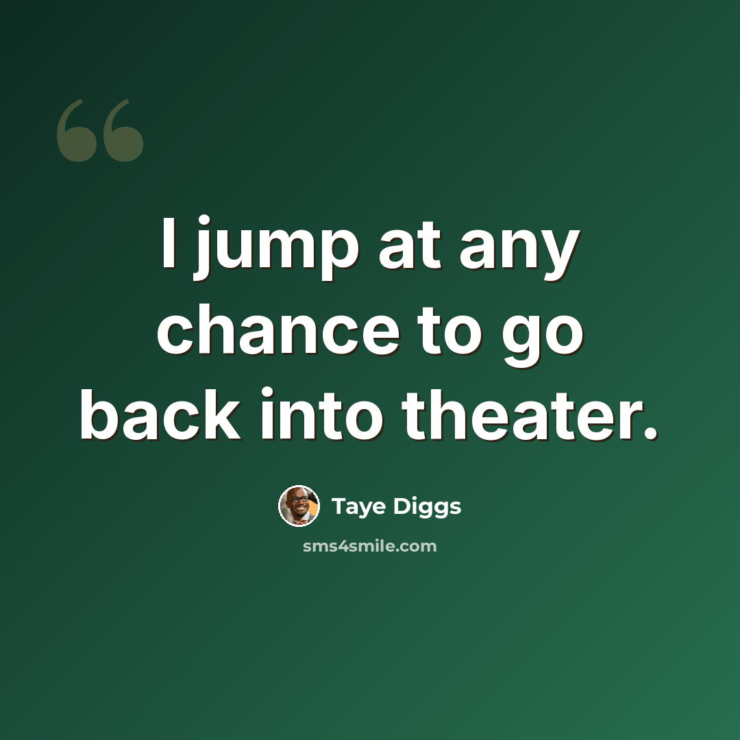 “I jump at any chance to go back into theater.” quote by Taye Diggs