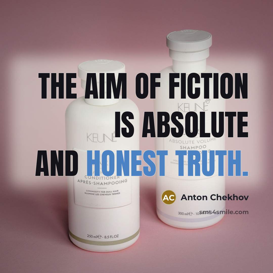 “The aim of fiction is absolute and honest truth.” quote by Anton Chekhov