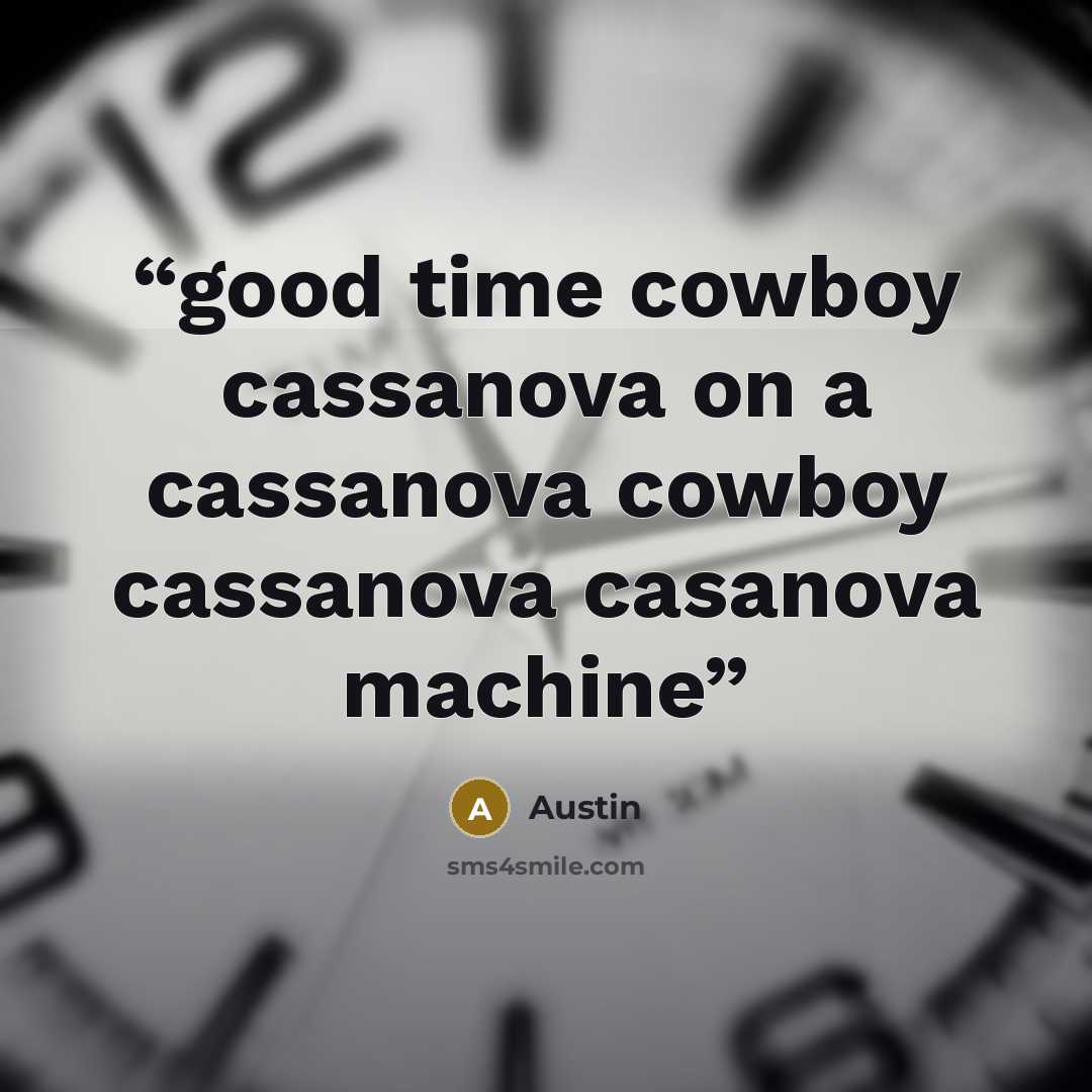 “good time cowboy cassanova on a cassanova cowboy cassanova casanova machine” quote by Austin