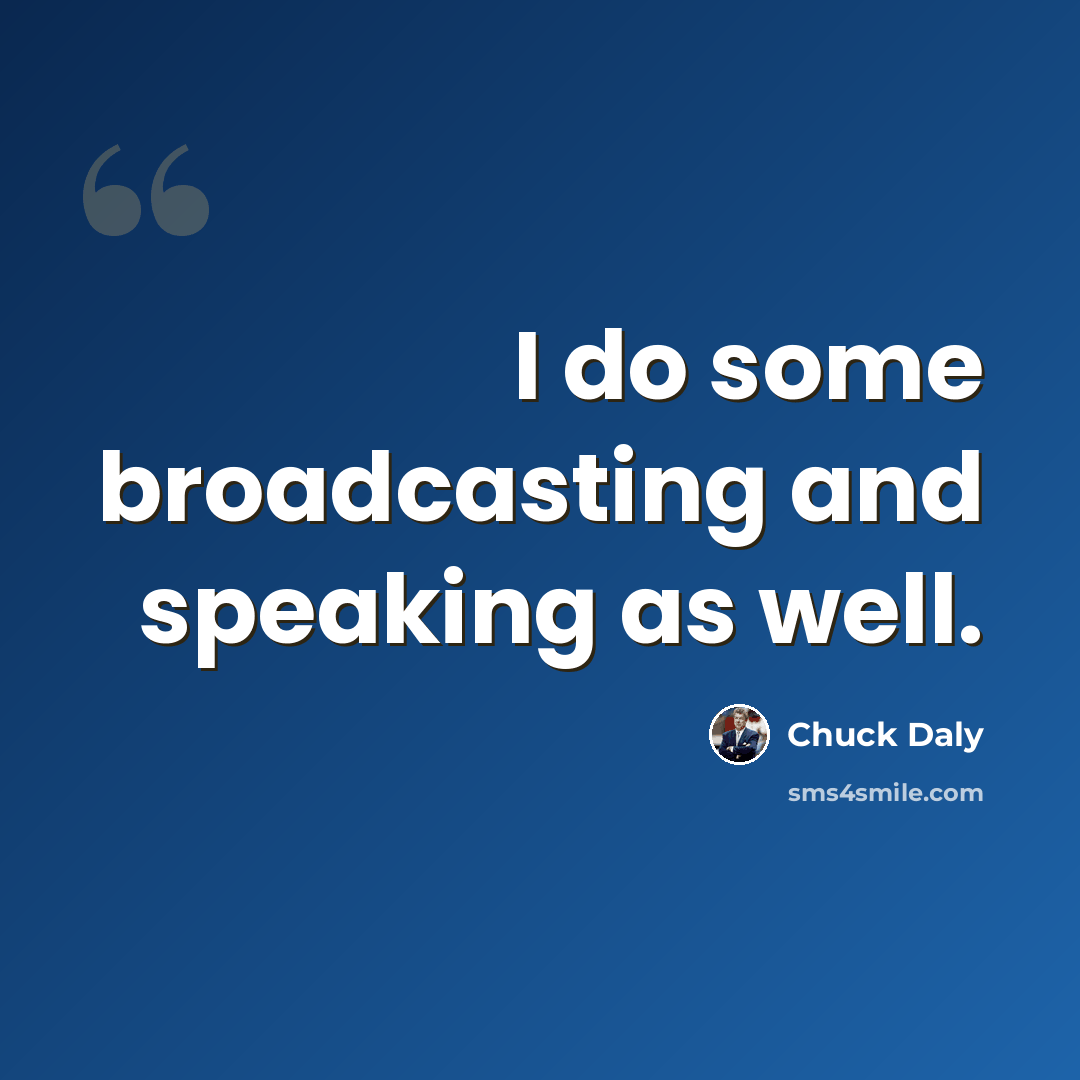 “I do some broadcasting and speaking as well.” quote by Chuck Daly