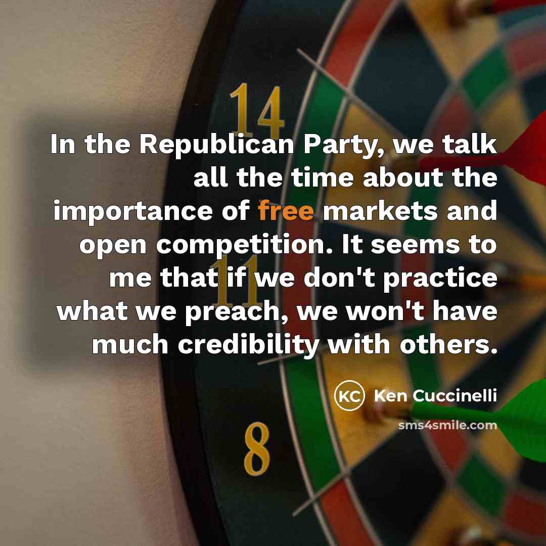 “In the Republican Party, we talk all the time about the importance of free markets and open competition. It seems to me that if we don't practice what we preach, we won't have much credibility with others.” quote by Ken Cuccinelli