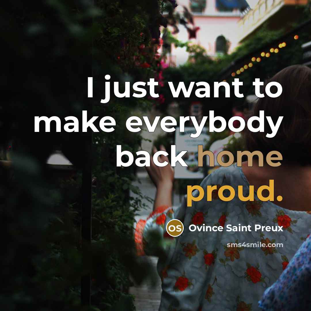 “I just want to make everybody back home proud.” quote by Ovince Saint Preux