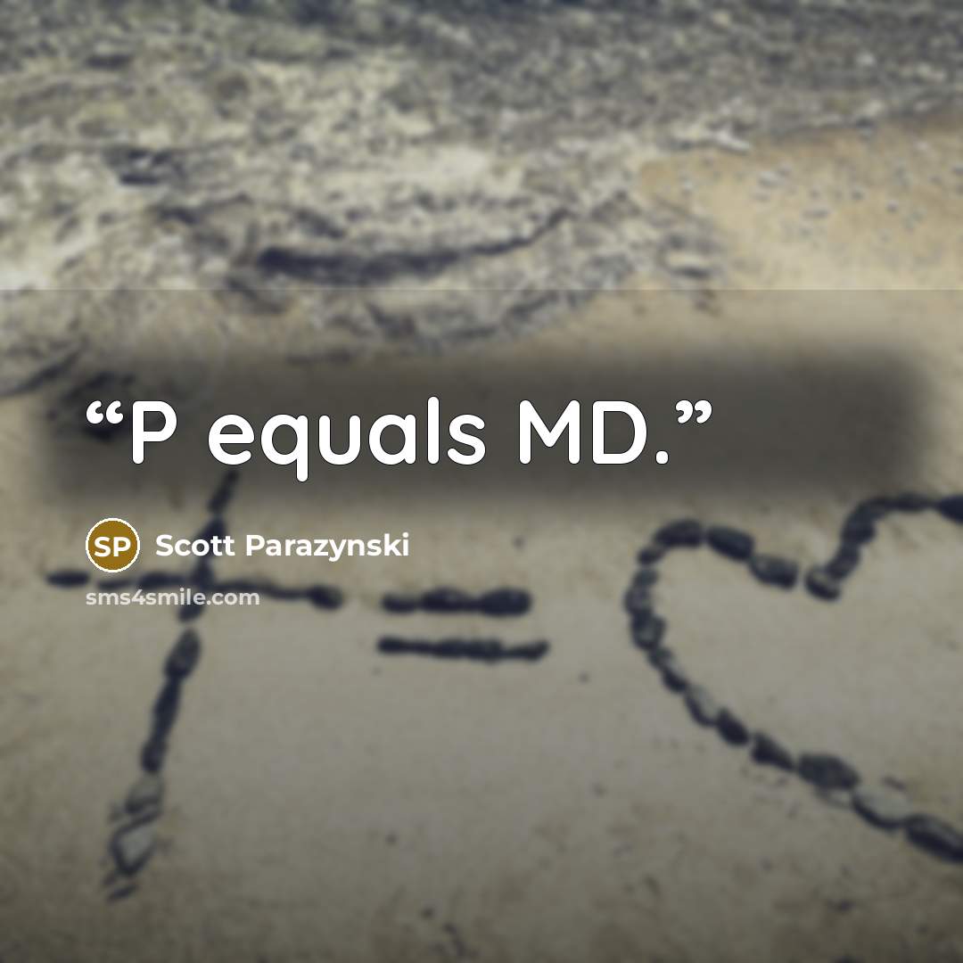 “P equals MD.” quote by Scott Parazynski