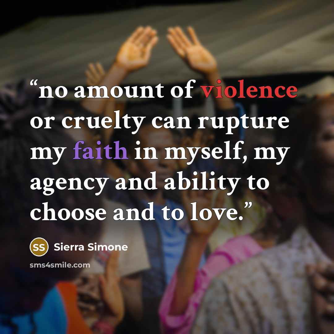 “no amount of violence or cruelty can rupture my faith in myself, my agency and ability to choose and to love.” quote by Sierra Simone