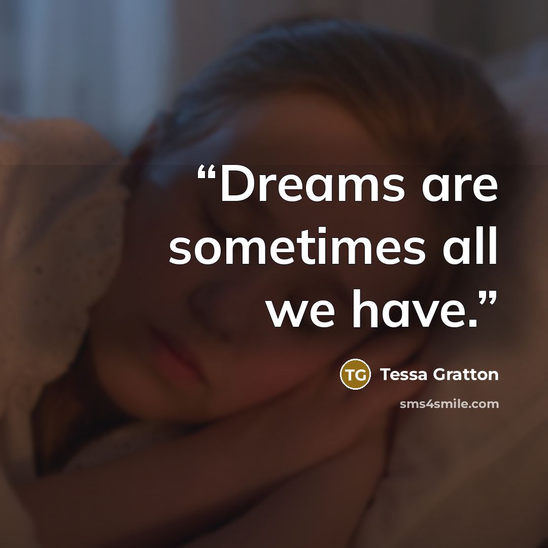 “Dreams are sometimes all we have.” quote by Tessa Gratton