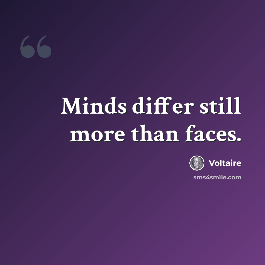 “Minds differ still more than faces.” quote by Voltaire