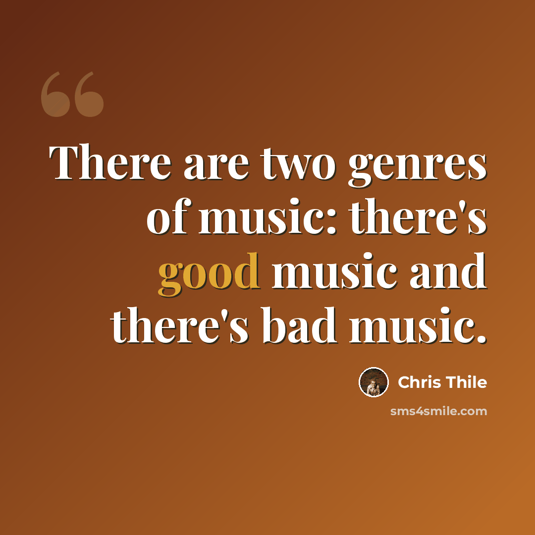 “There are two genres of music: there's good music and there's bad music.” quote by Chris Thile