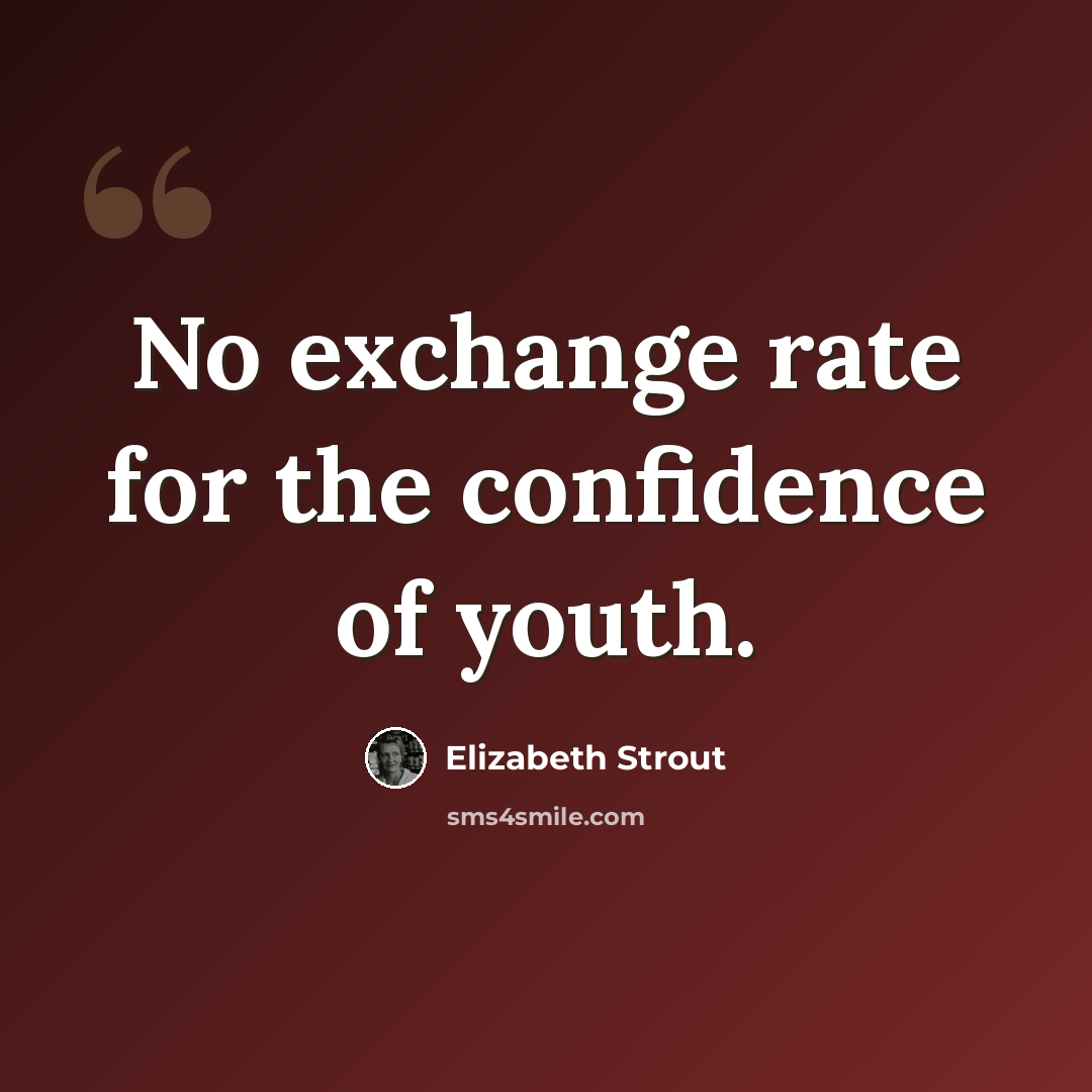 “No exchange rate for the confidence of youth.” quote by Elizabeth Strout