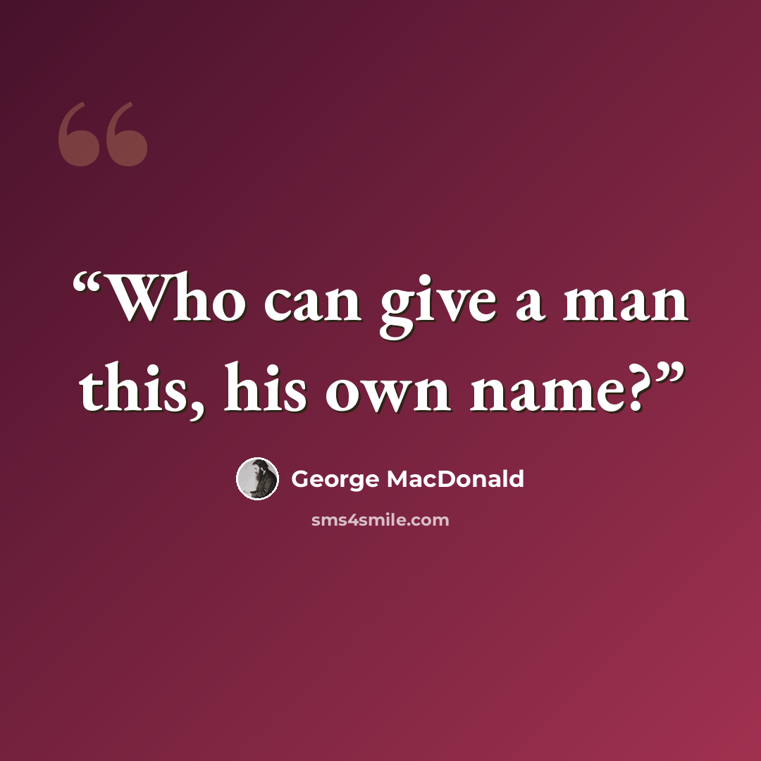 “Who can give a man this, his own name?” quote by George MacDonald