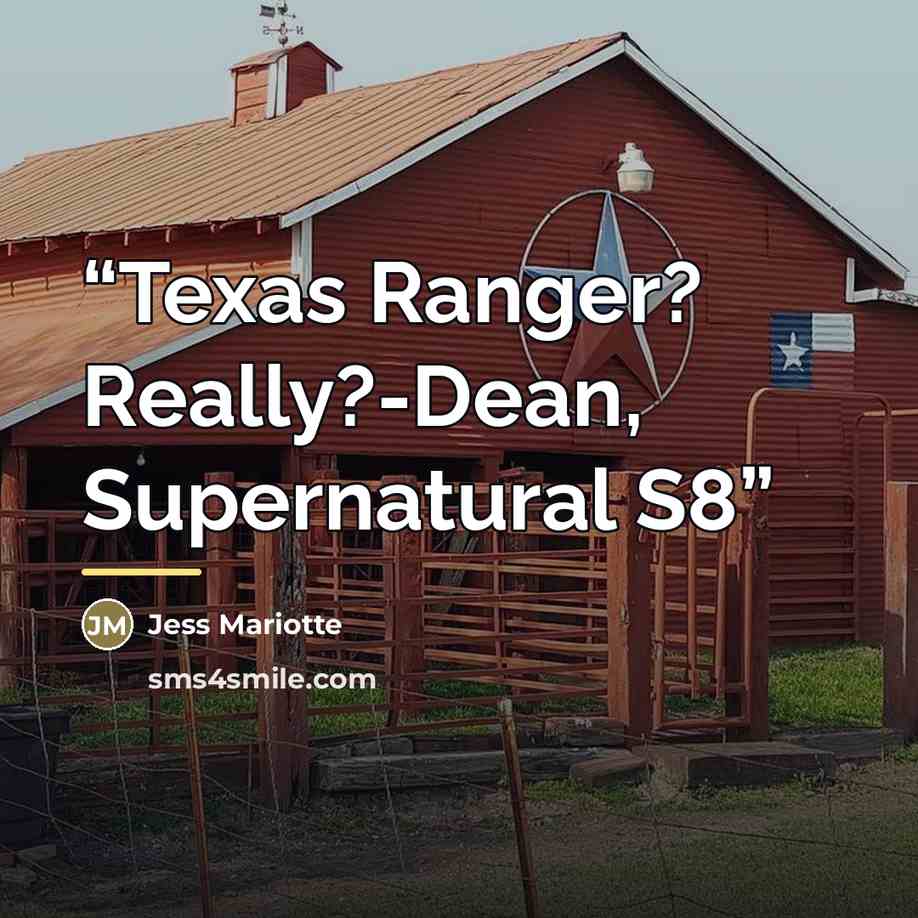 “Texas Ranger? Really?-Dean, Supernatural S8” quote by Jess Mariotte