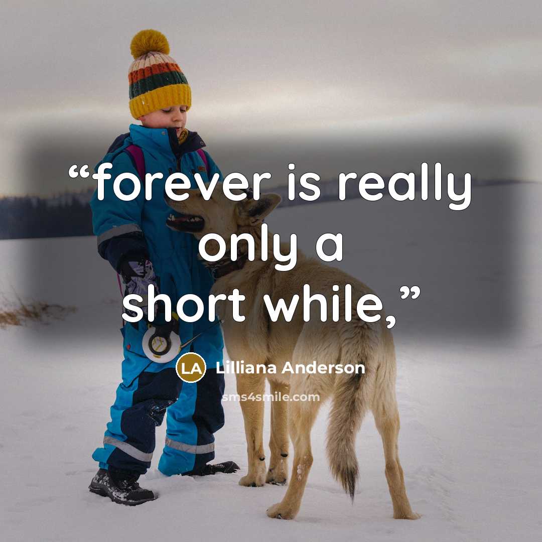 “forever is really only a short while,” quote by Lilliana Anderson
